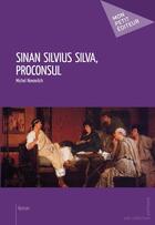 Couverture du livre « Sinan Silvius Silva, proconsul » de Michel Novovitch aux éditions Mon Petit Editeur