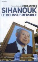 Couverture du livre « Sihanouk ; le roi insubmersible » de Jean-Marie Cambaceres aux éditions Cherche Midi