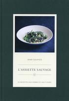 Couverture du livre « L'assiette sauvage ; 50 recettes gourmandes aux herbes et aux fleurs » de Jean Sulpice aux éditions Cherche Midi
