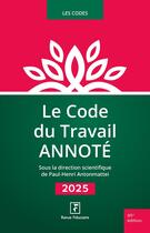 Couverture du livre « Le Code du Travail Annoté 2025 » de Paul-Henri Antonmattei et Du Groupe Revue Fiduciaire Les Spécialistes aux éditions Revue Fiduciaire