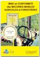 Couverture du livre « Mise en conformité des machines mobiles agricoles et forestières » de Clavel aux éditions Cemagref