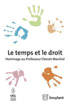 Couverture du livre « Le temps et le droit ; hommage au professeur Closset-Marchal » de  aux éditions Bruylant