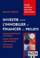 Couverture du livre « Investir dans l'immobilier et financer ses projets » de Quentin Hagnere aux éditions Maxima