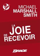 Couverture du livre « La joie de recevoir » de Michael Marshall Smith aux éditions Brage