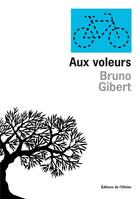Couverture du livre « Aux voleurs » de Bruno Gibert aux éditions Editions De L'olivier