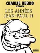 Couverture du livre « Les annees jean-paul ii - charlie hebdo presente » de Collectifs Hoebeke aux éditions Hoebeke