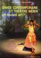 Couverture du livre « Danse contemporaine et théâtre indien, un nouvel art ? » de Katia Legeret-Manochhaya aux éditions Pu De Vincennes