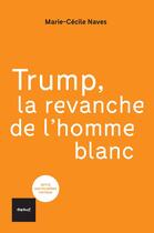 Couverture du livre « Trump, la revanche de l'homme blanc » de Marie-Cecile Naves aux éditions Textuel
