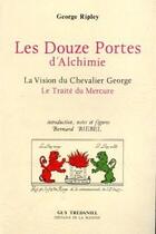 Couverture du livre « Douze portes d'alchimie - la vision du chevalier george » de Ripley/Biebel aux éditions Guy Trédaniel