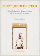 Couverture du livre « Le 8e Jour de Ptah - Traité des vingt deux Arcanes de la Science d'Al Kemit » de Jacques Pialoux aux éditions Les Deux Oceans