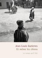 Couverture du livre « Et même les chiens » de Jean-Louis Gutierres aux éditions Le Temps Qu'il Fait