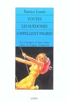 Couverture du livre « Toutes Les Suedoises S'Appellent Ingrid » de Patrice Louis aux éditions Arlea