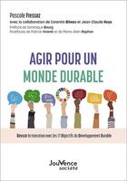 Couverture du livre « Agir pour un monde durable : réussir la transition avec les 17 objectifs du développement durable » de Pascale Fressoz aux éditions Jouvence