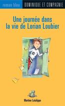 Couverture du livre « Une journee dans la vie de lorian loubier » de Martine Latulippe aux éditions Dominique Et Compagnie