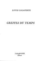 Couverture du livre « Greffes du temps - louis calaferte » de Louis Calaferte aux éditions Tarabuste