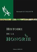 Couverture du livre « Histoire de la Hongrie » de Bernard Le Calloc'H aux éditions Armeline