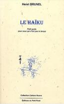 Couverture du livre « Le haïku ; petit guide pour ceux qui n'ont pas le temps » de Henri Brunel aux éditions Petit Pave