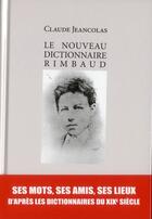 Couverture du livre « Le nouveau dictionnaire Rimbaud » de Claude Jeancolas aux éditions Van Wilder