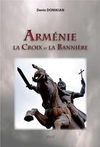 Couverture du livre « Armenie, la croix et la banniere » de Denis Donikian aux éditions Sigest