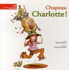 Couverture du livre « Chapeau Charlotte ! » de Mireille Messier et Benoit Laverdiere aux éditions La Bagnole