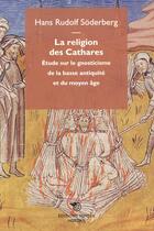 Couverture du livre « La religion des Cathares ; études sur le gnosticisme de la basse antiquité et du Moyen âge » de Hans Rudol Soderberg aux éditions Mimesis