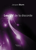 Couverture du livre « Les UV de la discorde » de Jacques Sturm aux éditions Editions Baudelaire