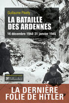 Couverture du livre « La bataille des Ardennes : 16 décembre 1944 - 31 janvier 1945 » de Guillaume Piketty aux éditions Tallandier