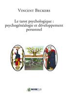 Couverture du livre « Le tarot psychologique : psychogénéalogie et développement » de Vincent Beckers aux éditions Bookelis