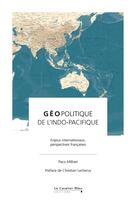 Couverture du livre « Géopolitique de l'Indo-Pacifique : enjeux internationaux, perspectives françaises » de Paco Milhiet aux éditions Le Cavalier Bleu