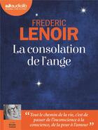 Couverture du livre « La consolation de l'ange - livre audio 1 cd mp3 » de Frederic Lenoir aux éditions Audiolib