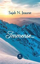 Couverture du livre « Immense... » de Sajah N. Jeaurat aux éditions Le Lys Bleu