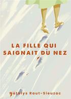 Couverture du livre « La fille qui saignait du nez » de Natalys Raut-Sieuzac aux éditions Librinova