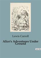 Couverture du livre « Alice's Adventures Under Ground » de Lewis Carroll aux éditions Culturea