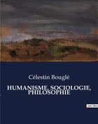 Couverture du livre « HUMANISME, SOCIOLOGIE, PHILOSOPHIE » de Celestin Bougle aux éditions Culturea