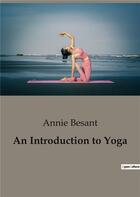 Couverture du livre « An Introduction to Yoga » de Annie Besant aux éditions Culturea