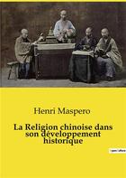 Couverture du livre « La Religion chinoise dans son développement historique » de Henri Maspero aux éditions Shs Editions