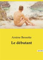 Couverture du livre « Le débutant » de Arsene Bessette aux éditions Culturea