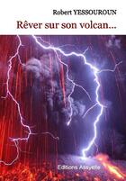 Couverture du livre « Rever sur son volcan... » de Robert Yessouroun aux éditions Assyelle