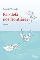 Couverture du livre « Par-delà nos frontières » de Sophie Terrade aux éditions Bastian