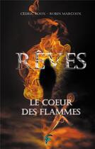 Couverture du livre « Rêves Tome 1 : Le coeur des flammes » de Cedric Roux et Robin Marcoux aux éditions Faralonn