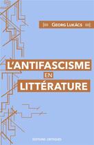 Couverture du livre « L'antifascisme en littérature » de Georges Lukacs aux éditions Editions Critiques