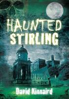 Couverture du livre « Haunted Stirling » de Kinnaird David aux éditions History Press Digital