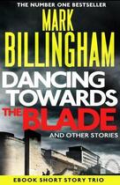 Couverture du livre « Dancing Towards the Blade and Other Stories » de Mark Billingham aux éditions Little Brown Book Group Digital