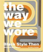 Couverture du livre « The way we wore - black style then » de Mccollom Michael aux éditions Glitterati London