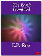 Couverture du livre « The Earth Trembled » de E.P. Roe aux éditions Ebookslib