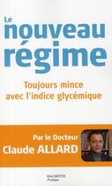 Couverture du livre « Le nouveau régime ; toujours mince avec l'indice glycémique » de Claude Allard aux éditions Hachette Pratique