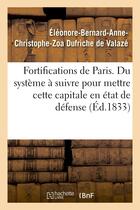 Couverture du livre « Fortifications de paris. du systeme a suivre pour mettre cette capitale en etat de defense » de Valaze E-B-A-C-Z. aux éditions Hachette Bnf