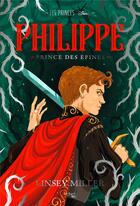 Couverture du livre « Les Princes Tome 2 : Philippe, prince des épines » de Linsey Miller aux éditions Hachette Heroes