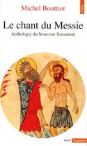 Couverture du livre « Le chant du Messie ; anthologie du nouveau testament » de Michel Bouttier aux éditions Points
