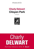 Couverture du livre « Citoyen Park » de Charly Delwart aux éditions Seuil